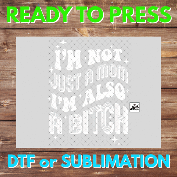 Not just a Mom | Graphic tee | Bitch | Mother's Day | DTF | Sublimation