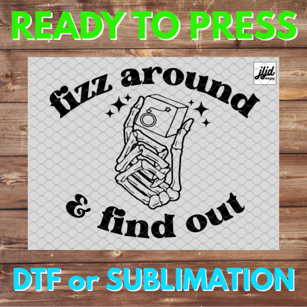 Fizz Around and Find Out | Bomb Party | Graphic | Rep Apparel | Fizzcano | FAFO | DTF | Sublimation
