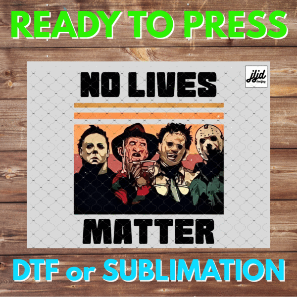 No Lives Matter | Halloween | Horror | Jason It Freddy Michael Myers | retro movie | DTF | Sublimation
