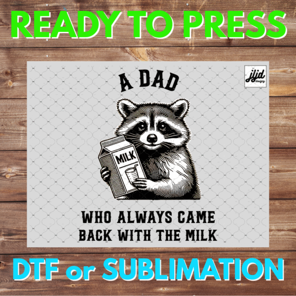 A Dad who always came back with the Milk | Raccoon | DTF | Sublimation
