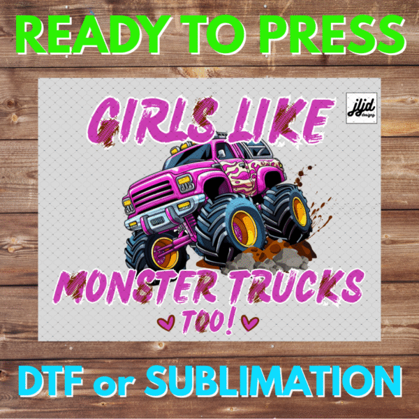 Girls like Monster Trucks Too | DTF | Sublimation