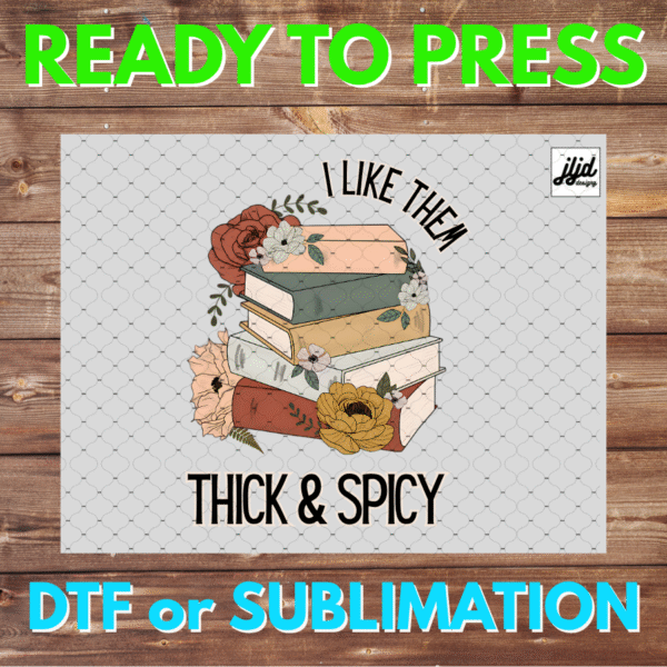 I like them Thick & Spicy | Book | flower | read | DTF | Sublimation