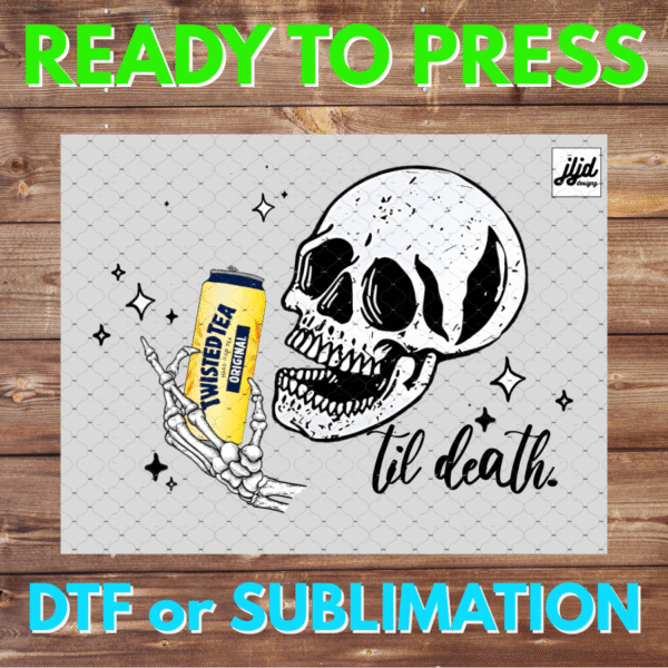 Twisted Tea til death Skeleton | Graphic tee | funny | saying quote | skull | DTF | Sublimation