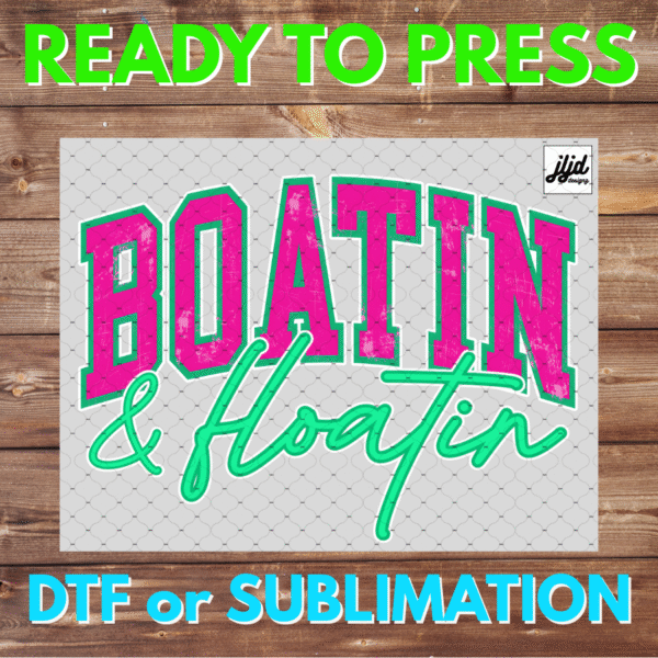 Boatin & Floatin | summer | boat | DTF | Sublimation