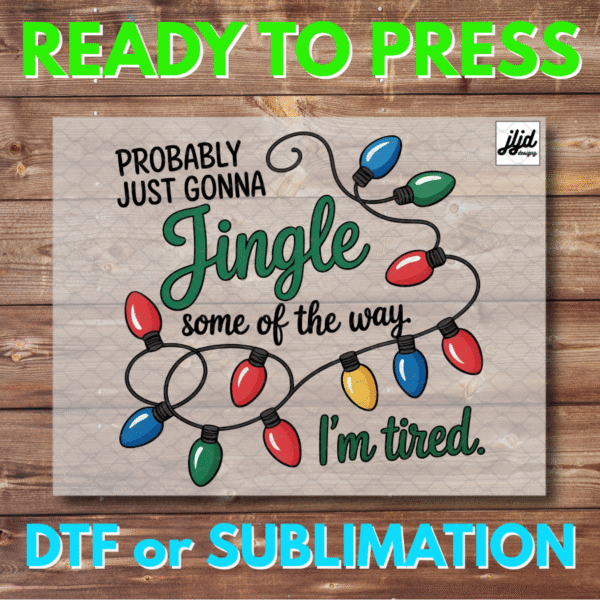Probably just gonna Jingle some of the way I'm tired | Christmas Holiday | Graphic tee | DTF | Sublimation